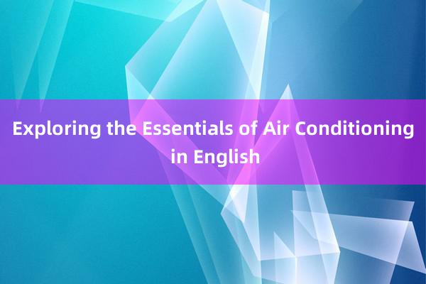 Exploring the Essentials of Air Conditioning in English